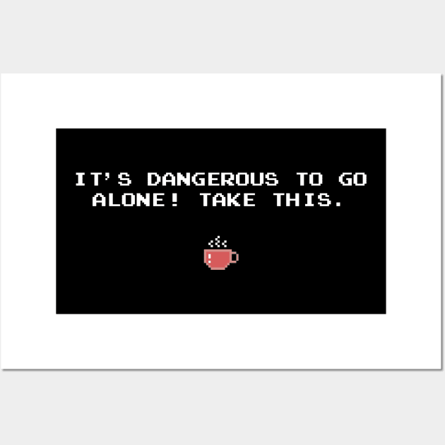 IT'S DANGEROUS TO GO ALONE! TAKE THIS. Coffee Wall Art by timlewis